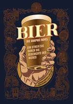 Von den Anfängen bis in die Moderne. Die Geschichte der Bier-Kultur im Comicformat: Bier – Die Graphic Novel