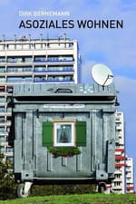 Morbide, faszinierende Mischung aus Neugier und Ekel: Asoziales Wohnen von Dirk Bernemann